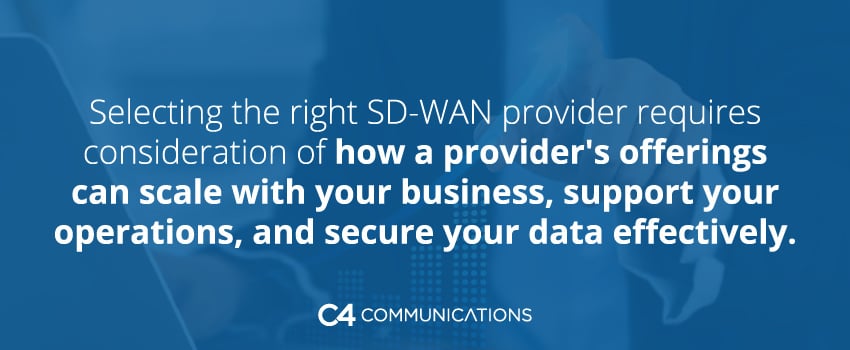 Selecting the right SD-WAN provider requires consideration of how a provider's offerings can scale with your business, support your operations, and secure your data effectively.