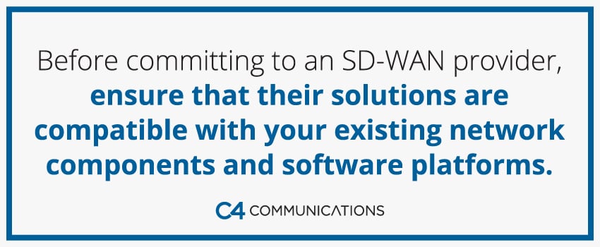 Before committing to an SD-WAN provider, ensure that their solutions are compatible with your existing network components and software platforms.